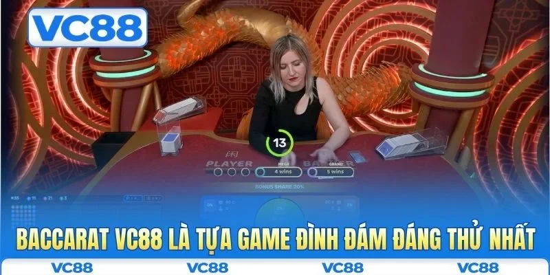 Baccarat VC88 - Hướng Dẫn Luật Chơi Và Kinh Nghiệm Thắng Lớn 1 Baccarat VC88 là tựa game đình đám đáng thử nhất