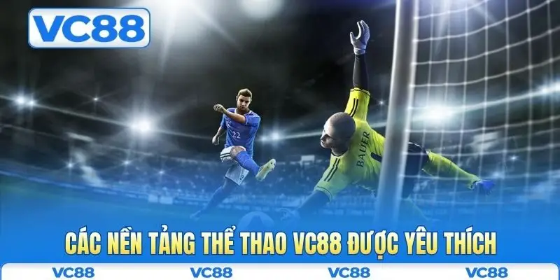 Thể thao VC88 2 Các nền tảng thể thao VC88 được yêu thích