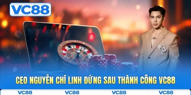 Ceo Nguyễn Chí Linh 1 CEO Nguyễn Chí Linh đứng sau thành công VC88