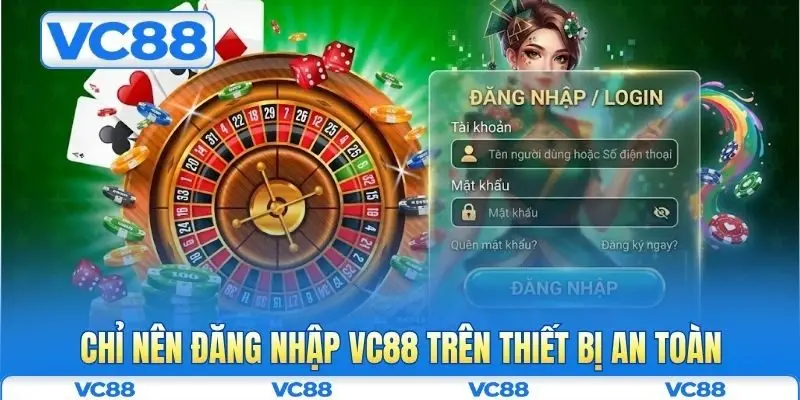 Đăng nhập VC88 4 Chỉ nên đăng nhập VC88 trên thiết bị an toàn