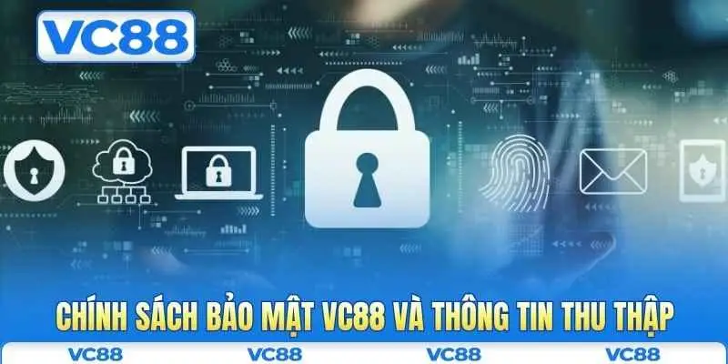 Chính sách bảo mật VC88 3 Chính sách bảo mật VC88 và thông tin thu thập