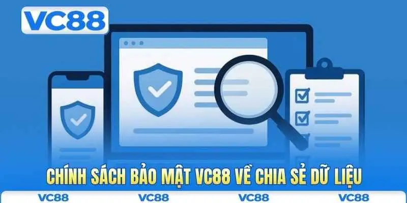 Chính sách bảo mật VC88 4 Chính sách bảo mật VC88 về chia sẻ dữ liệu