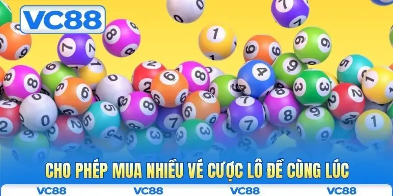 Xổ số VC88 4 Cho phép mua nhiều vé cược lô đề cùng lúc