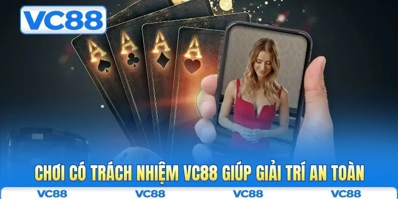 Chơi có trách nhiệm VC88 1 Chơi có trách nhiệm VC88 giúp giải trí an toàn
