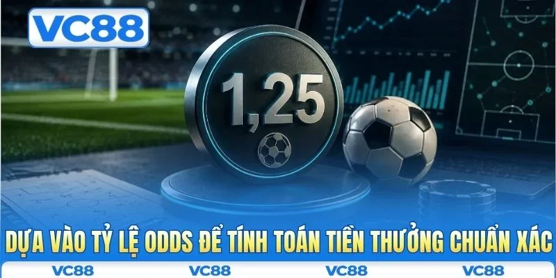 Dựa vào tỷ lệ odds để tính toán tiền thưởng chuẩn xác