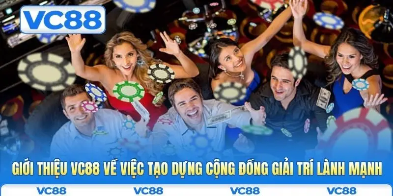 Giới thiệu VC88 3 Giới thiệu VC88 về việc tạo dựng cộng đồng giải trí lành mạnh