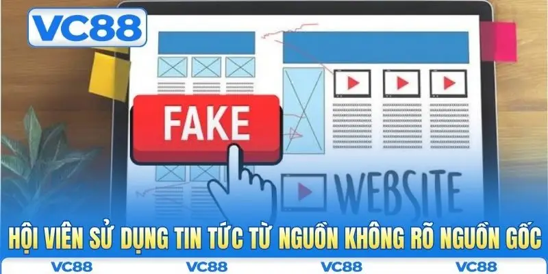 Hội viên sử dụng tin tức từ nguồn không rõ nguồn gốc