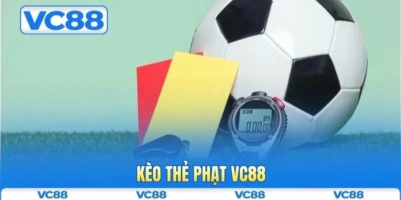 Kèo thẻ phạt VC88