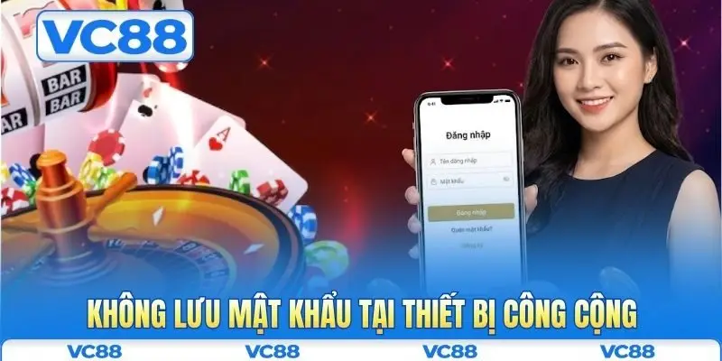 Đăng nhập VC88 3 Không lưu mật khẩu tại thiết bị công cộng