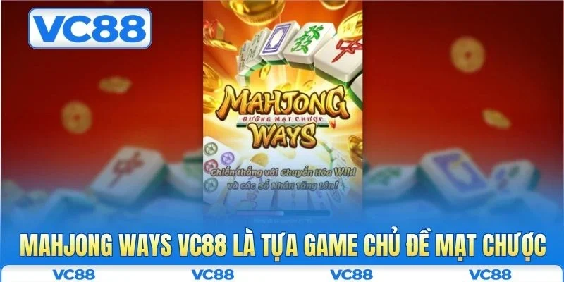 Mahjong Ways VC88 là tựa game chủ đề mạt chược