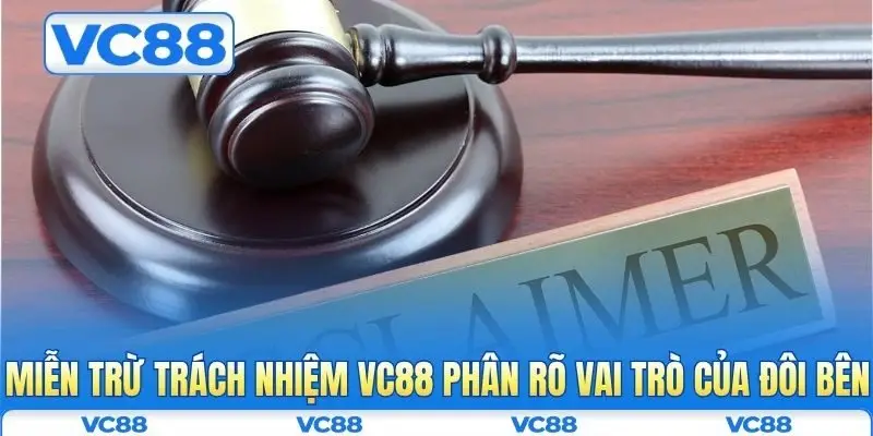 Miễn trừ trách nhiệm VC88 phân rõ vai trò của đôi bên