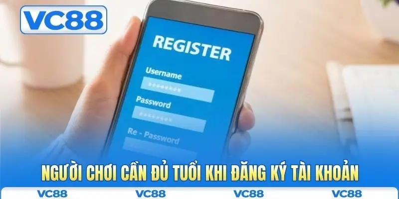 Điều khoản điều kiện VC88 2 Người chơi cần đủ tuổi khi đăng ký tài khoản