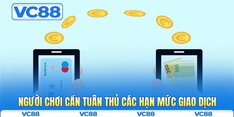 Điều khoản điều kiện VC88 3 Người chơi cần tuân thủ các hạn mức giao dịch