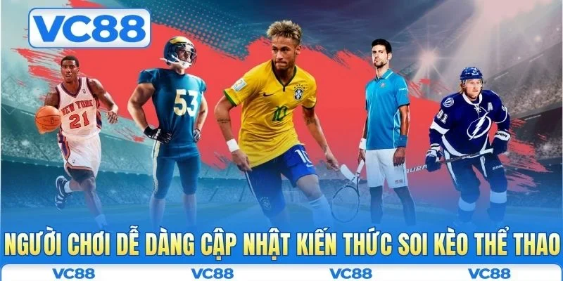 Người chơi dễ dàng cập nhật kiến thức soi kèo thể thao