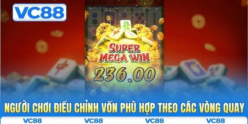 Người chơi điều chỉnh vốn phù hợp theo các vòng quay