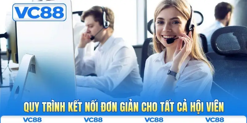 CSKH VC88 5 Quy trình kết nối đơn giản cho tất cả hội viên