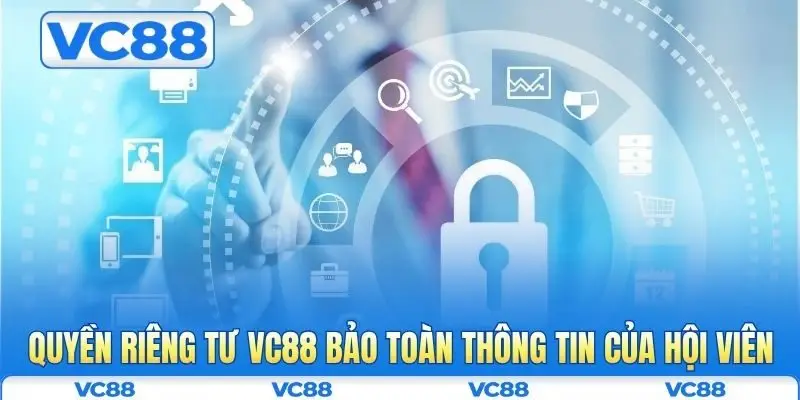Quyền riêng tư VC88 bảo toàn thông tin của hội viên