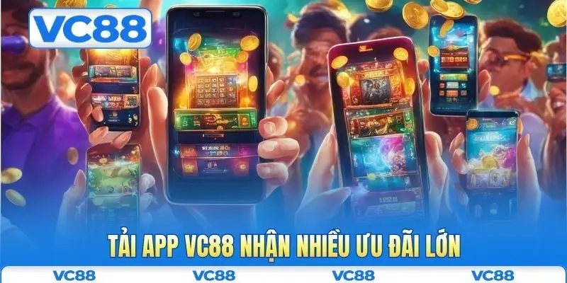 Tải app VC88 3 Tải app VC88 nhận nhiều ưu đãi lớn