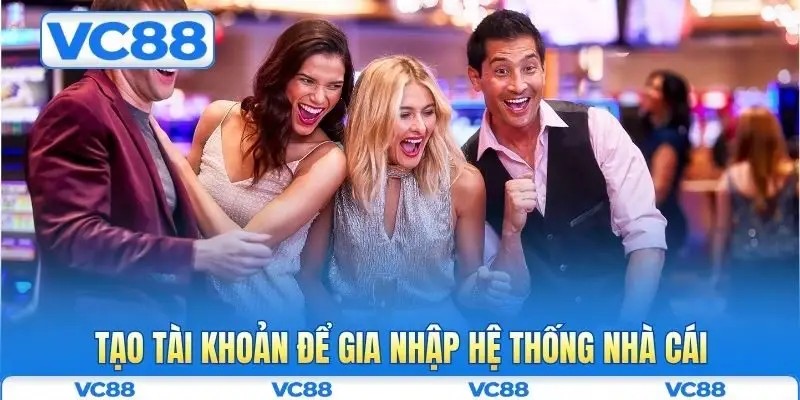 Tạo tài khoản để gia nhập hệ thống nhà cái