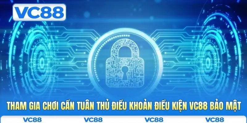 Điều khoản điều kiện VC88 4 Tham gia chơi cần tuân thủ điều khoản điều kiện VC88 bảo mật