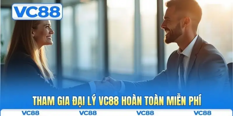 Tham gia đại lý VC88 hoàn toàn miễn phí